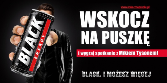 WSKOCZ NA PUSZKĘ – rusza największa kampania w historii marki BLACK! Styl życia, LIFESTYLE - W połowie sierpnia rusza kampania reklamowa marki BLACK Energy Drink. Kampania połączona będzie z konkursem konsumenckim, w którym do wygrania będzie spotkanie z Mikiem Tysonem.
