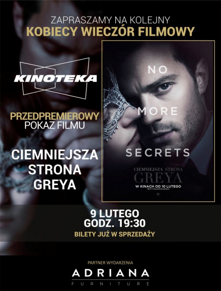 Adriana Furniture Partnerem Kobiecego Wieczoru Filmowego w Kinotece Styl życia, LIFESTYLE - 9 lutego 2017 r. warszawska Kinoteka organizuje kolejny Kobiecy Wieczór Filmowy. Tym razem przedpremierowo będzie można obejrzeć film „Ciemniejsza strona Greya”.