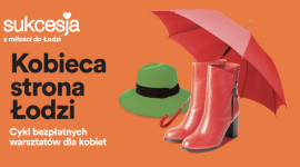 Kobieca strona Łodzi Październikowa edycja bezpłatnych warsztatów w Sukcesji Styl życia, LIFESTYLE -