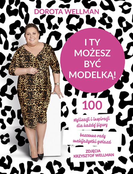 Nowa książka Doroty Wellman - I ty możesz być modelką Styl życia, LIFESTYLE - Na rynku ukazała się najnowsza książka autorstwa cenionej i lubianej dziennikarki Doroty Wellman. Tym razem nie jest to intelektualny przewodnik filozoficzny, ale bardzo osobista opo-wieść o tym, co sprawia, że czuję się szczęśliwą i spełnioną kobietą.