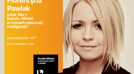 ADA FLORENTYNA PAWLAK - "MIŁOŚĆ W CZASACH SZTUCZNEJ INTELIGENCJI" - WYKŁAD UŁ Styl życia, LIFESTYLE - Projekt wiedza - Uniwersytet Łódzki w Empiku Ada Florentyna Pawlak – „Love, Sex + Robots. Miłość w czasach sztucznej inteligencji.” 16 kwietnia, godz. 18:00 Empik Manufaktura, Łódź, ul. Karskiego 5