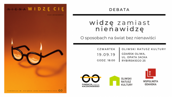 Widzę zamiast nienawidzę. O sposobach na świat bez nienawiści. Styl życia, LIFESTYLE - 19 września 2019 w Oliwskim Ratuszu Kultury w Gdańsku odbędzie się, organizowane przez Fundację im. ks. Jana Kaczkowskiego, wydarzenie pod hasłem “Widzę zamiast nienawidzę. O sposo-bach na świat bez nienawiści”