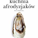 Kuchnia afrodyzjaków – zmysłowe przepisy na każdą porę roku