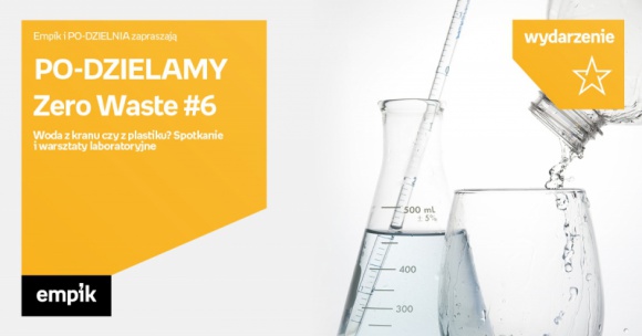 PO – DZIELAMY Zero Waste #6: Woda z kranu czy z plastiku? Spotkanie i warsztaty Styl życia, LIFESTYLE - Gościem kolejnego spotkania w stylu zerowaste pod egidą poznańskiej Po-Dzielni będzie Grzegorz Podolski, starszy technolog ds. jakości wody poznańskiego Aquanetu. Opowie o tym, jak powstaje i ile jest warta woda z kranu.